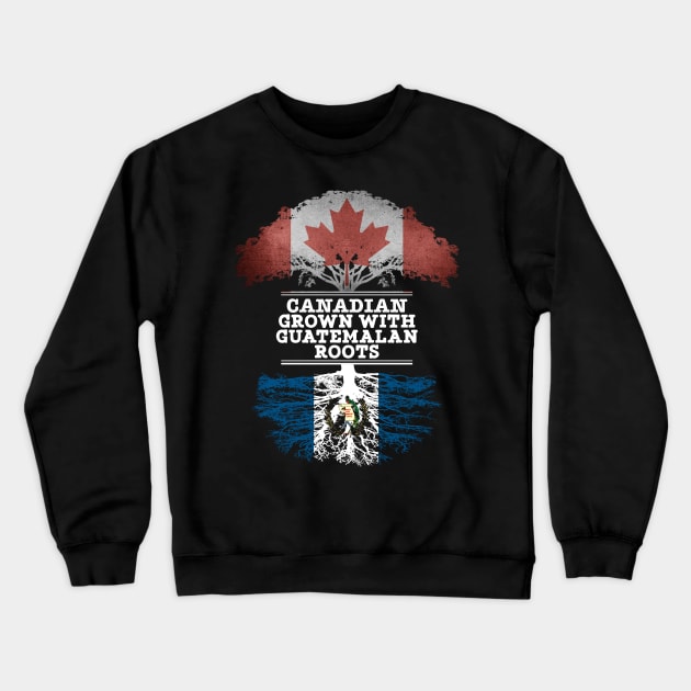 Canadian Grown With Guatemalan Roots - Gift for Guatemalan With Roots From Guatemala Crewneck Sweatshirt by Country Flags